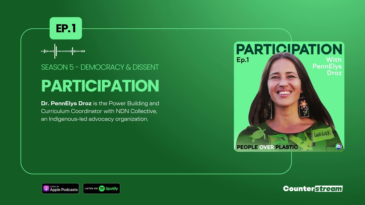 Participation w PennElys Droz (NDN Collective) Democracy & Dissent People over Plastic Podcast S5 E1