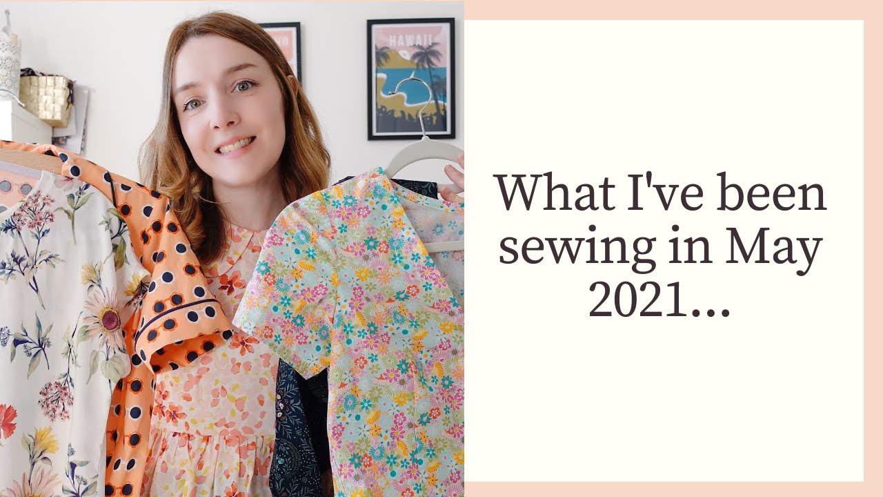 What I've been sewing and making in May | Sew and tell #sewing #sewandtell