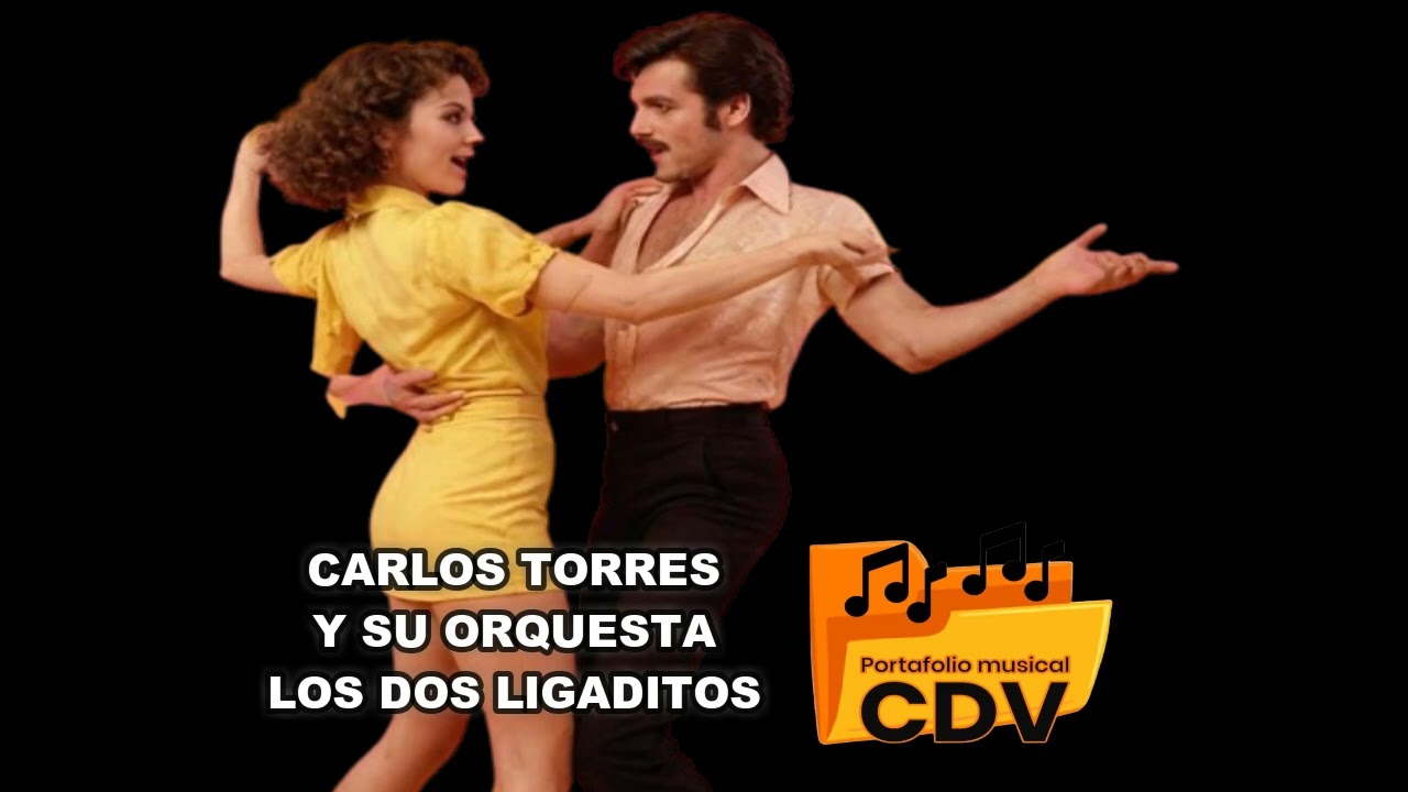 CARLOS TORRES Y SU ORQUESTA LOS DOS LIGADITOS