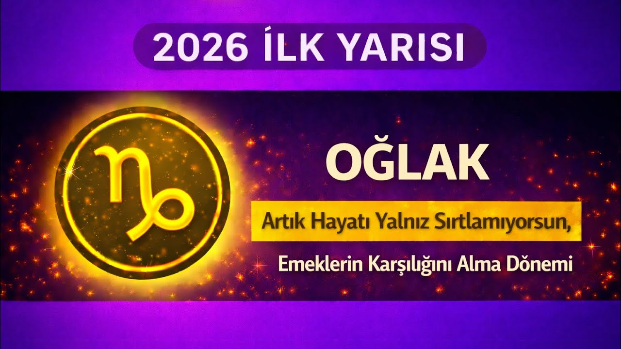 Oğlak Burcu - Y&uuml;kselen Oğlak / 2026&rsquo;nın İlk Yarısı Astrolojik &Ouml;ng&ouml;r&uuml;ler