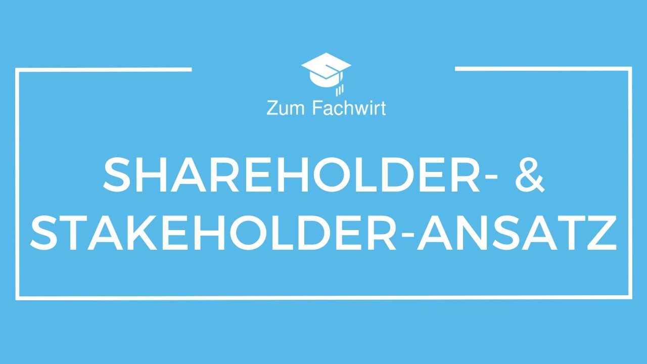 Shareholder- und Stakeholderansatz