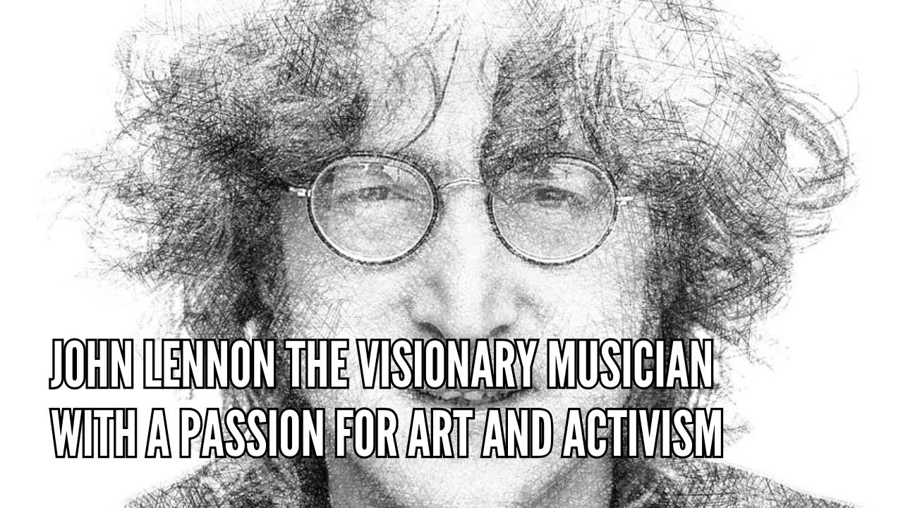 John Lennon The Visionary Musician with a Passion for Art and Activism