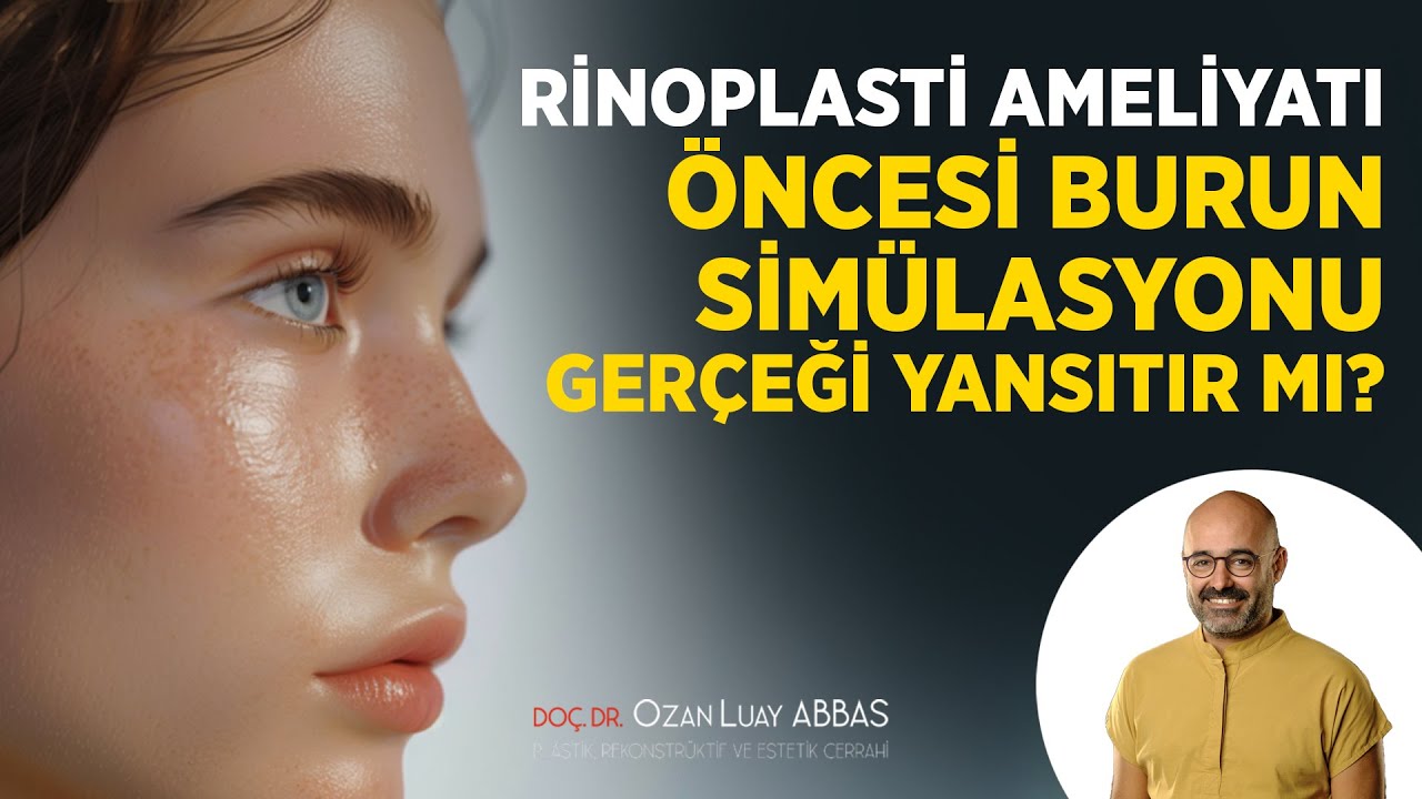 Rinoplasti Öncesi Burun Simülasyonu Gerçeğini Yansıtır mı? | Doç. Dr. Ozan Luay ABBAS