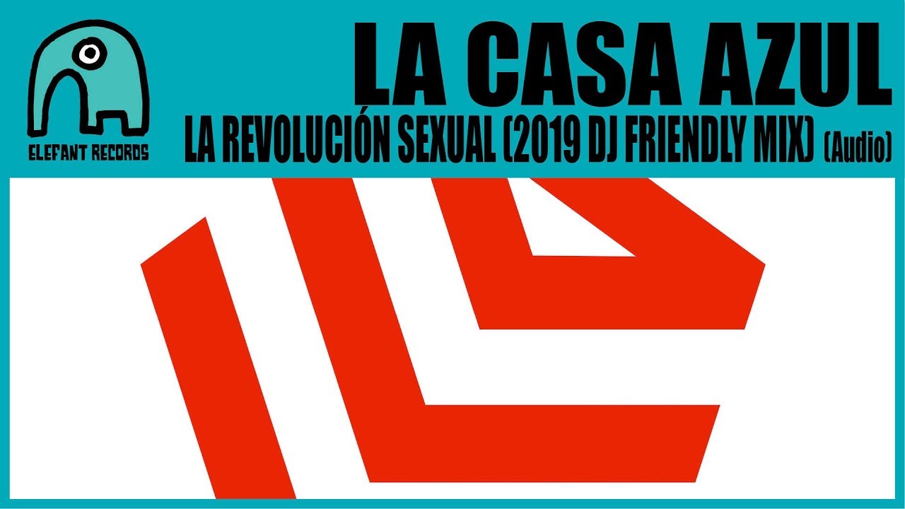 LA CASA AZUL - La Revolución Sexual (2019 Dj Friendly Mix) [Audio]