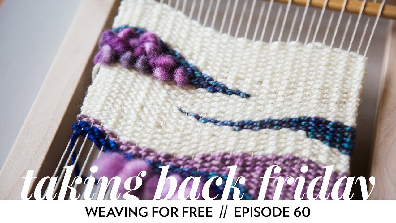 Weaving for Free // Episode 60 // Taking Back Friday // a fibre arts vlog