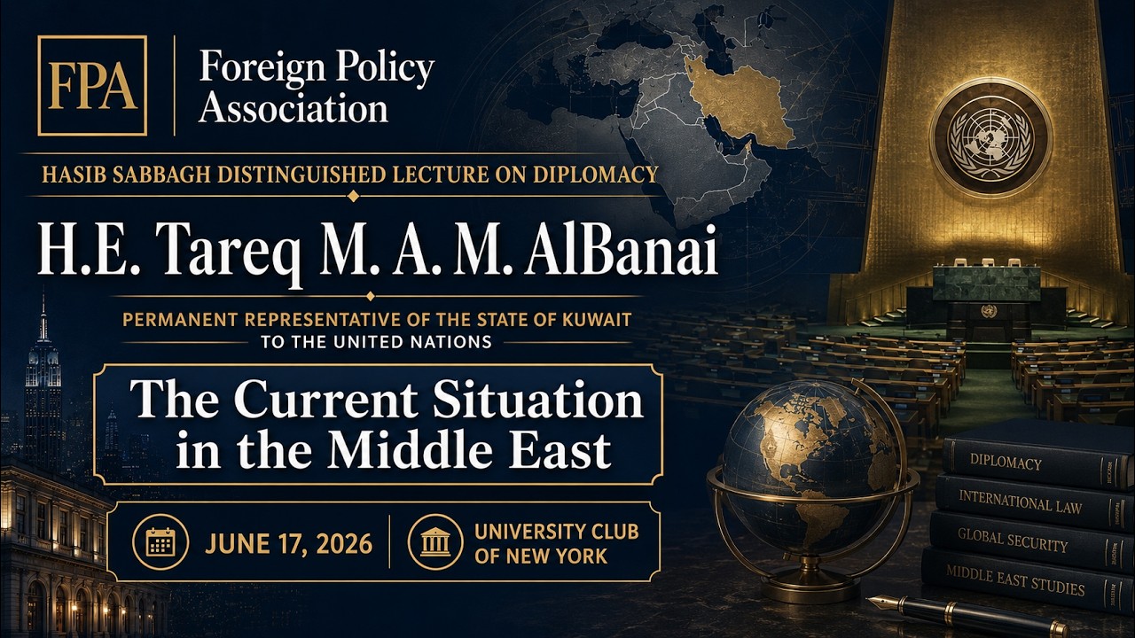 Kuwait&rsquo;s Ambassador to the UN on Diplomacy and the Middle East | FPA Hasib Sabbagh Lecture