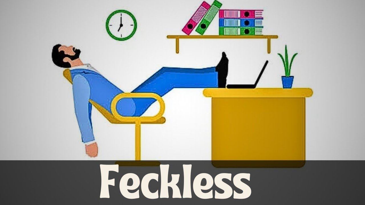 What Does "Feckless" Mean? | Master This Unique Word Today.