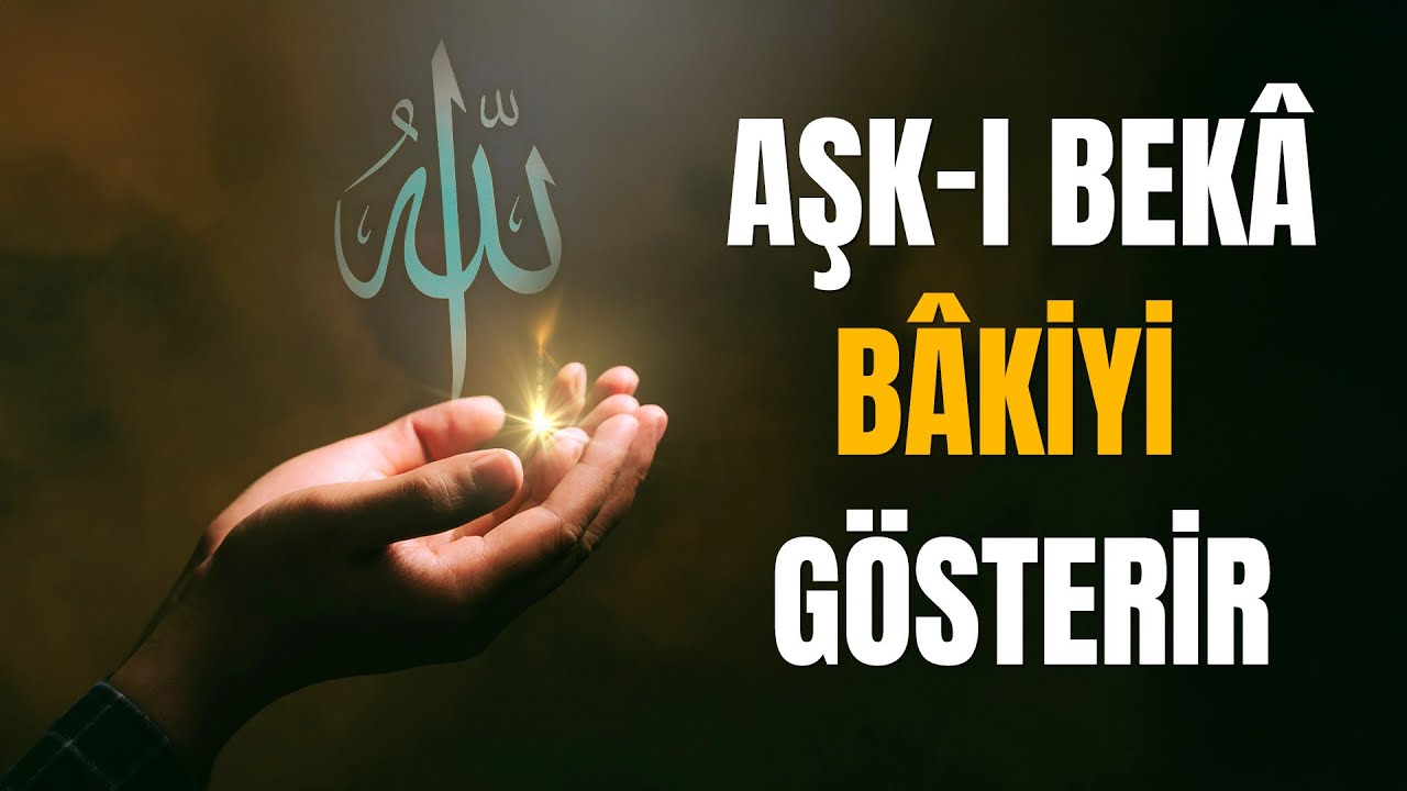 Aşk-ı Bekâ, Bâki'yi gösterir - Dr. Ahmet Çolak
