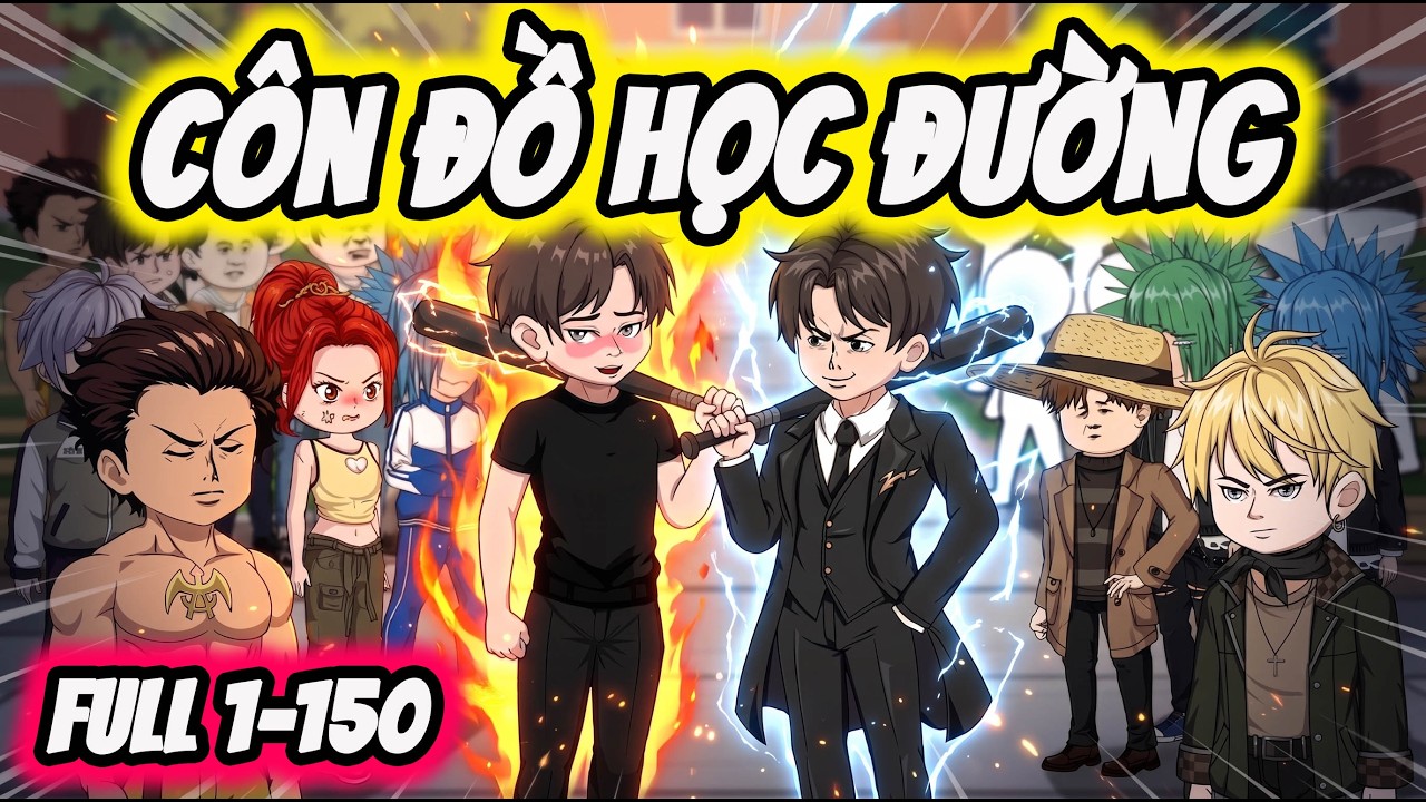 Full ( Tập 1-150 ) | C&ocirc;n Đồ Học Đường - Những Thiếu Ni&ecirc;n Hư Hỏng | Thế Vietsub