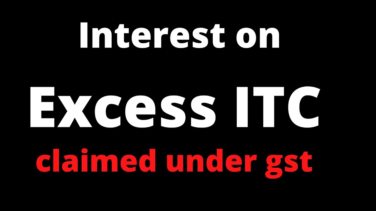 interest on excess itc claimed under gst