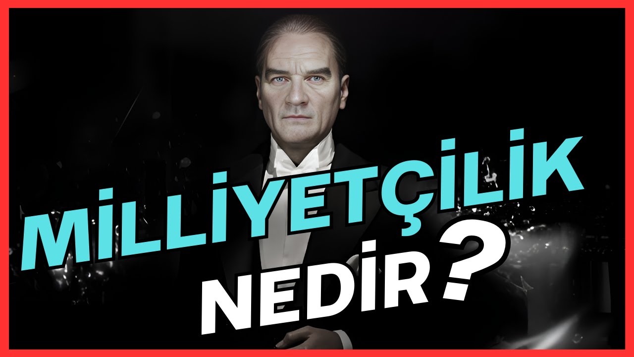 Milliyet&ccedil;ilik Nedir ? | Milliyet&ccedil;iliğin Tanımı - Atat&uuml;rk - T&uuml;rk Milliyet&ccedil;iliği #milliyet&ccedil;ilik