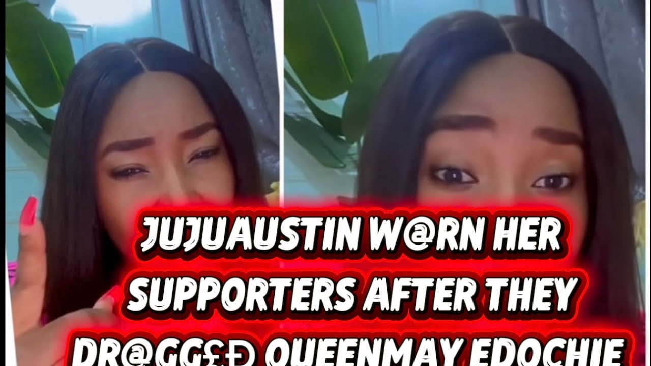 Джуджуаустин предупредила своих сторонников после того, как они унизили Куинмей Эдочи.