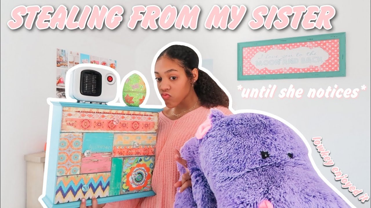 stealing things from my sister until she notices *prank!*