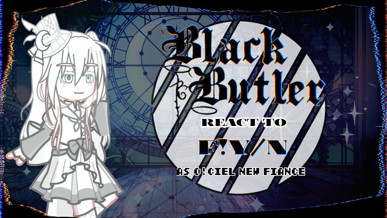 ||BLACK BUTLER REACT TO F!Y/N AS CIEL NEW FIANCE|| part 2?|| CRINGE😭?||