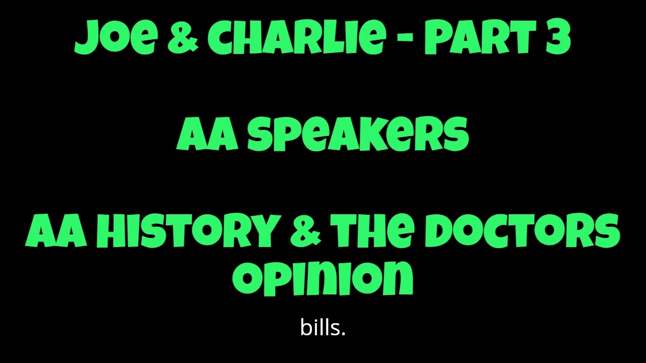 Joe & Charlie - Part 3 - AA Speakers - AA History & The Doctors Opinion