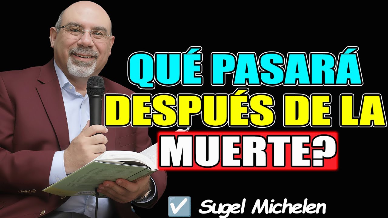 QUÉ PASARÁ DESPUÉS DE LA MUERTE? - Sugel Michelen 2026