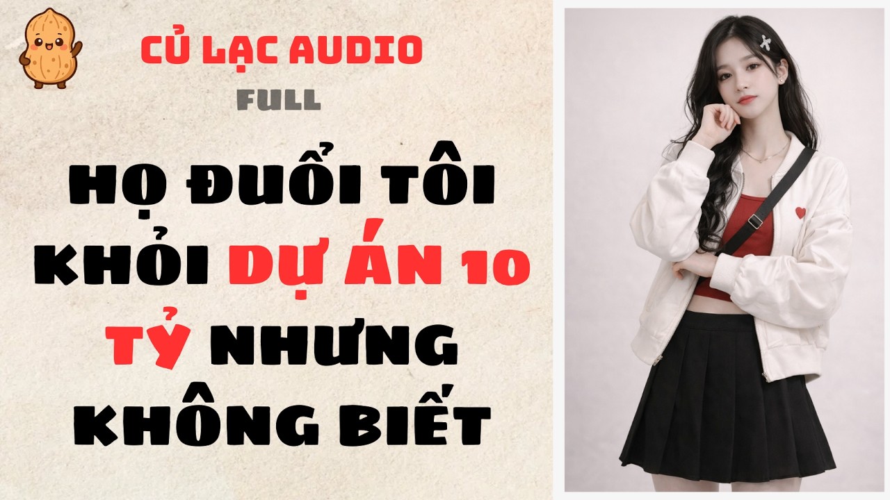 #225 HỌ ĐUỔI TÔI KHỎI DỰ ÁN 10 TỶ NHƯNG KHÔNG BIẾT | AUDIO FULL #truyenaudio #audio