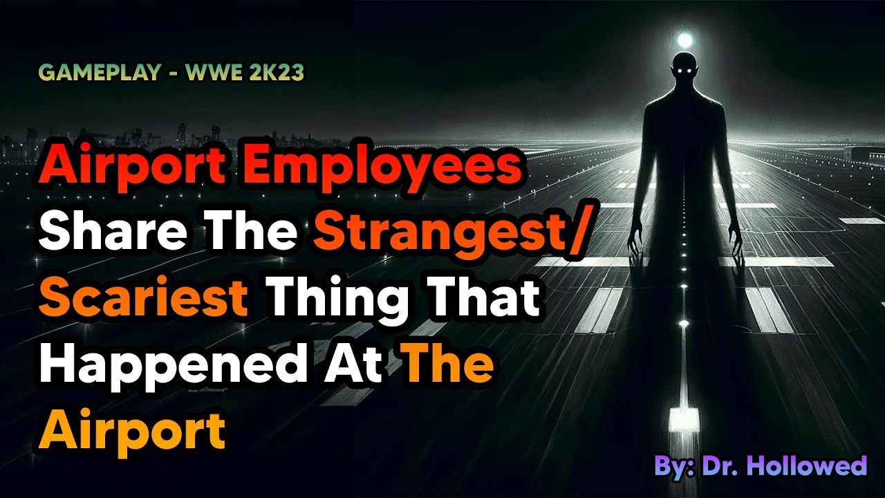 Airport Employees Share The Strangest/ Scariest Thing That Happened At The Airport | WWE 2K23
