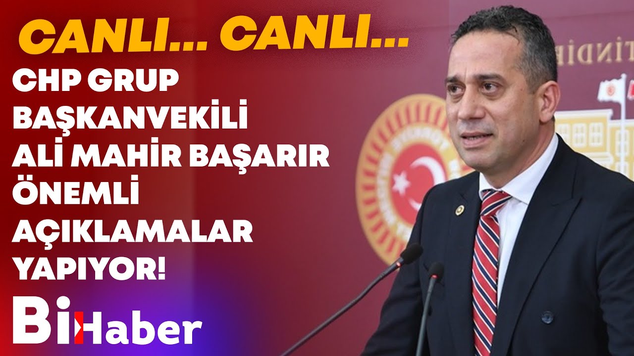 #CANLIYAYIN CHP Grup Başkanvekili Ali Mahir Başarır A&ccedil;ıklama &Ouml;nemli A&ccedil;ıklamalar Yapıyor! | BİHABER