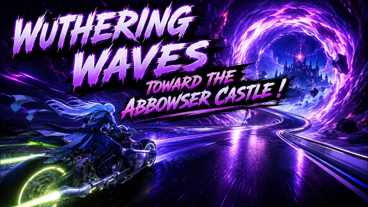 Wuthering Waves - Toward the Abbowser Castle !