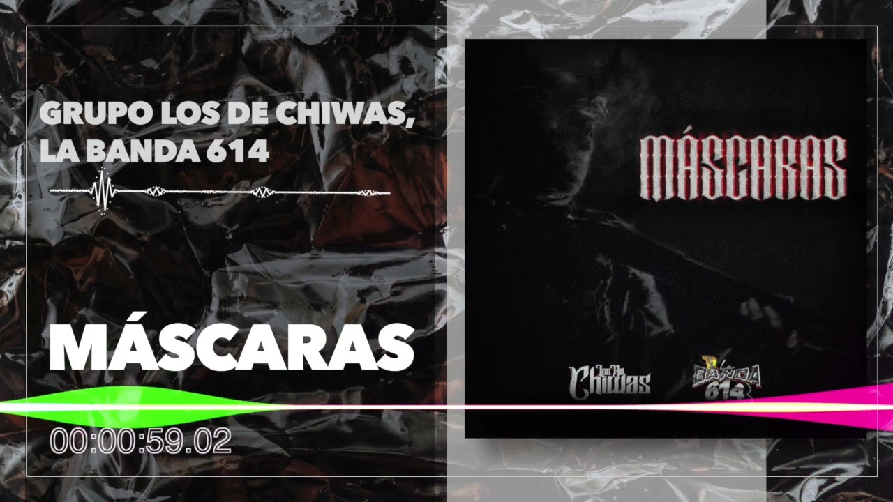 Grupo Los De Chiwas, La Banda 614 - Máscaras (Audio)