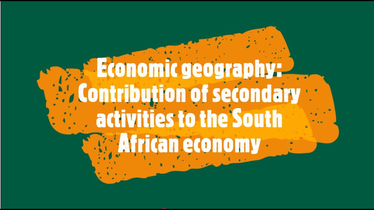 Economic geography: Contribution of secondary activities to the South African economy