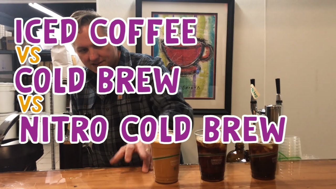 Iced Coffee vs Cold Brew Coffee vs Nitro Cold Brew