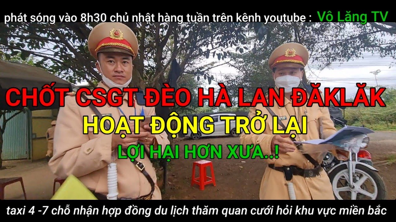 CHỐT CSGT ĐÈO HÀ LAN ĐĂK LĂK HOẠT ĐỘNG TRỞ LẠI LỢI HẠI HƠN XƯA