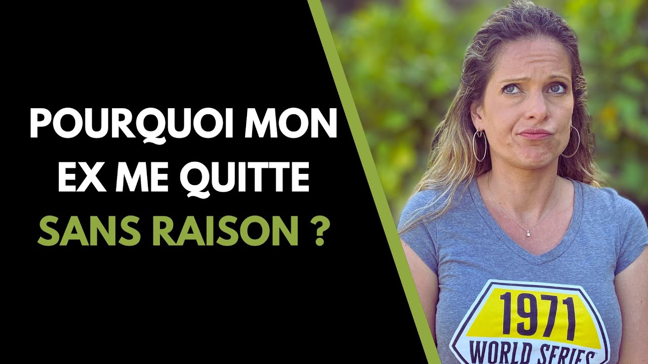 Pourquoi mon ex ME QUITTE SANS RAISON ?