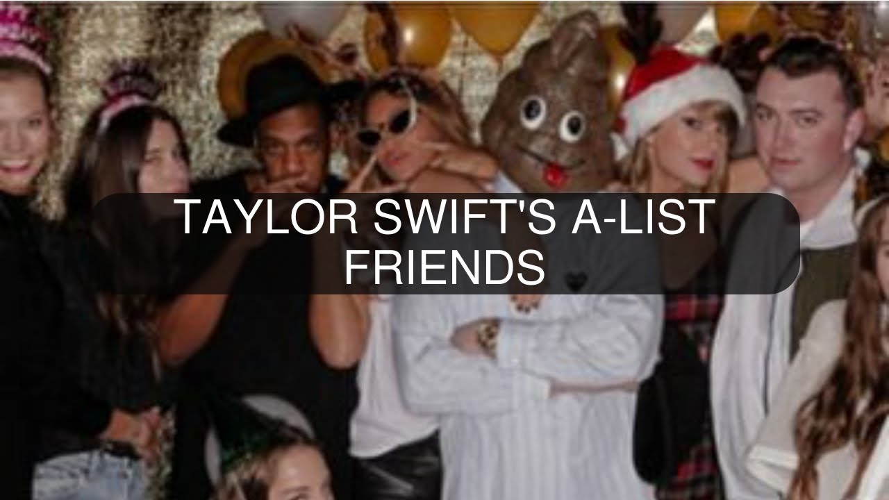 TAYLOR SWIFT'S A-LIST FRIENDS
