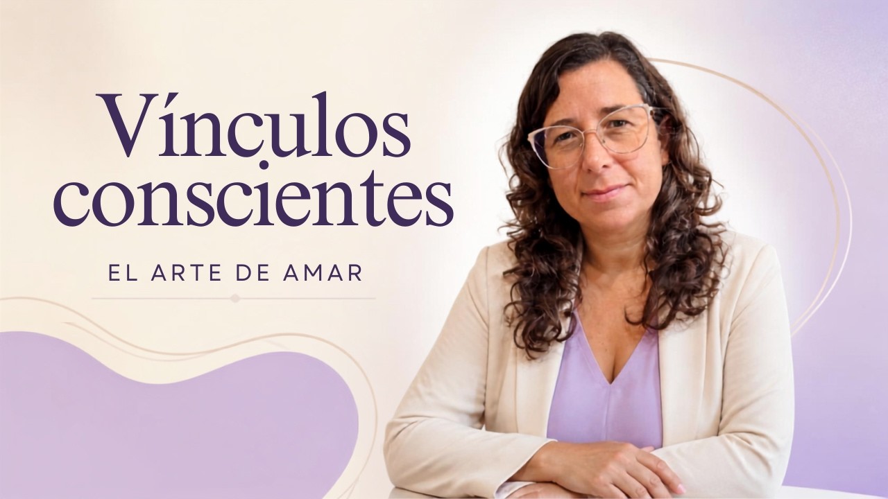 V&iacute;nculos conscientes: el arte de amar desde la presencia
