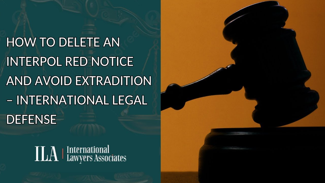 How to Delete an Interpol Red Notice and Avoid Extradition &ndash; International Legal Defense