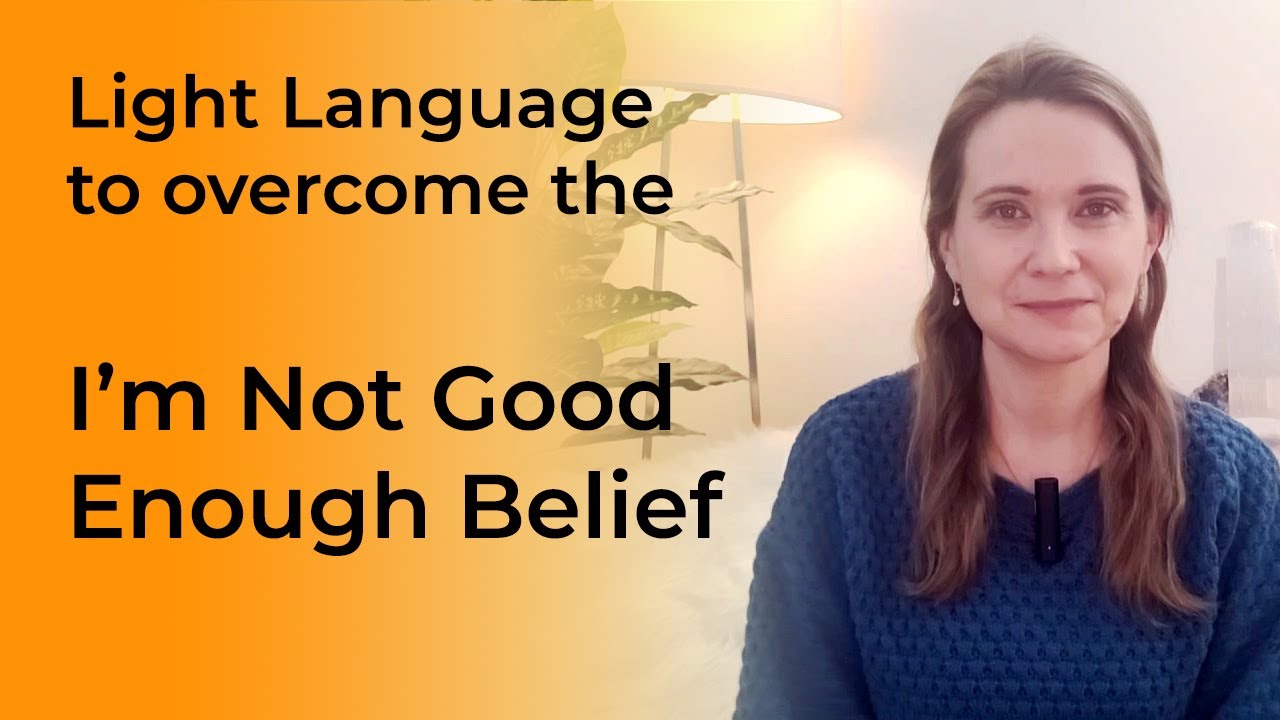 Light Language to overcome I'm Not Good Enough belief