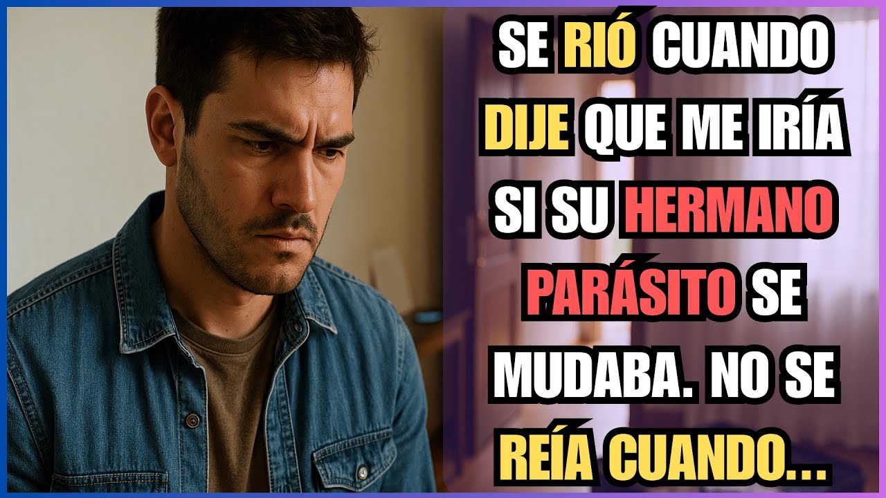 Se RIÓ cuando DIJE que me IRÍA si su HERMANO PARÁSITO se MUDABA. No se REÍA cuando...