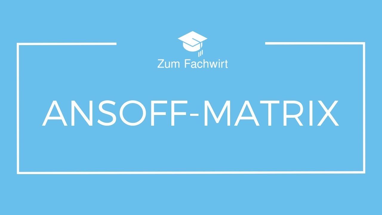 Ansoff-Matrix einfach erklärt!   (Produkt-Markt-Matrix, Marktfeldstrategie)