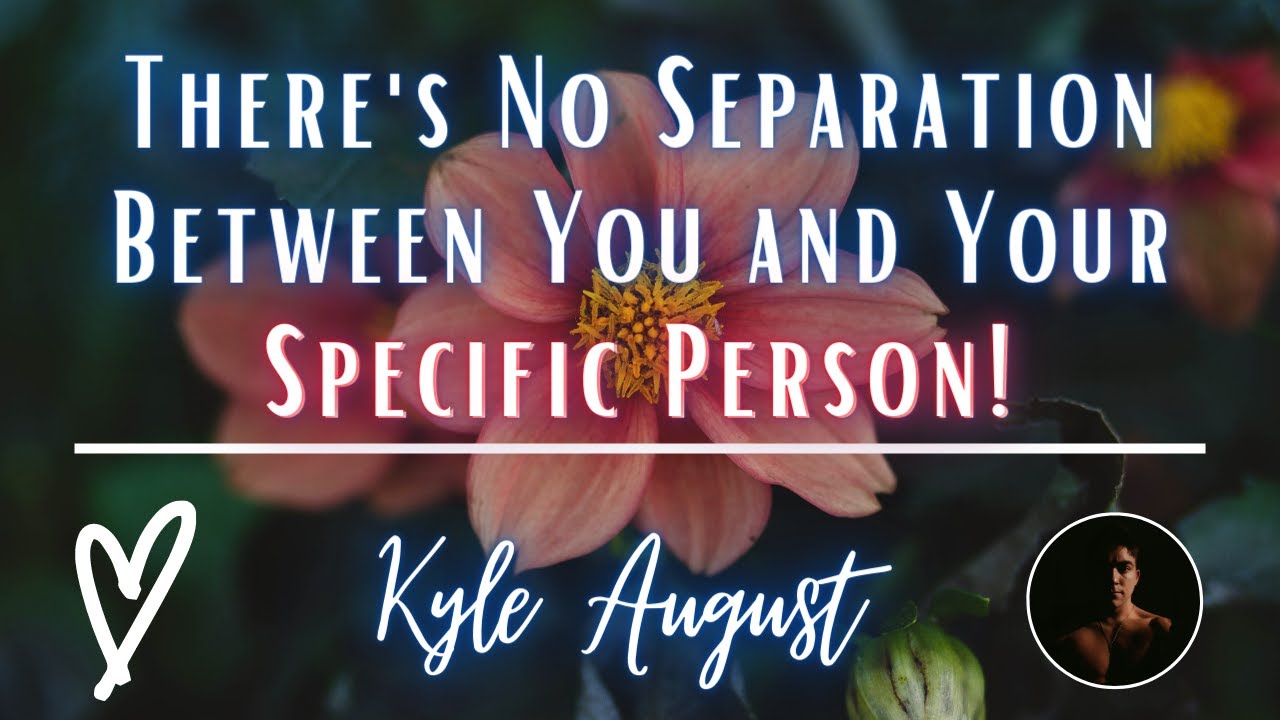 Между вами и вашим конкретным человеком нет разделения.