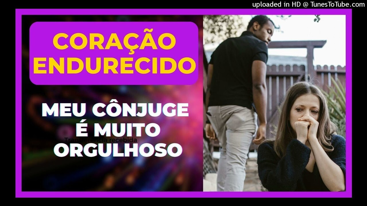 CORAÇÃO ENDURECIDO - MEU CÔNJUGE É MUITO ORGULHOSO