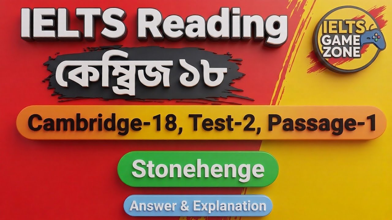 Cambridge 18 Reading Test 2 Passage 1 | Stonehenge | Full Bangla Explanation