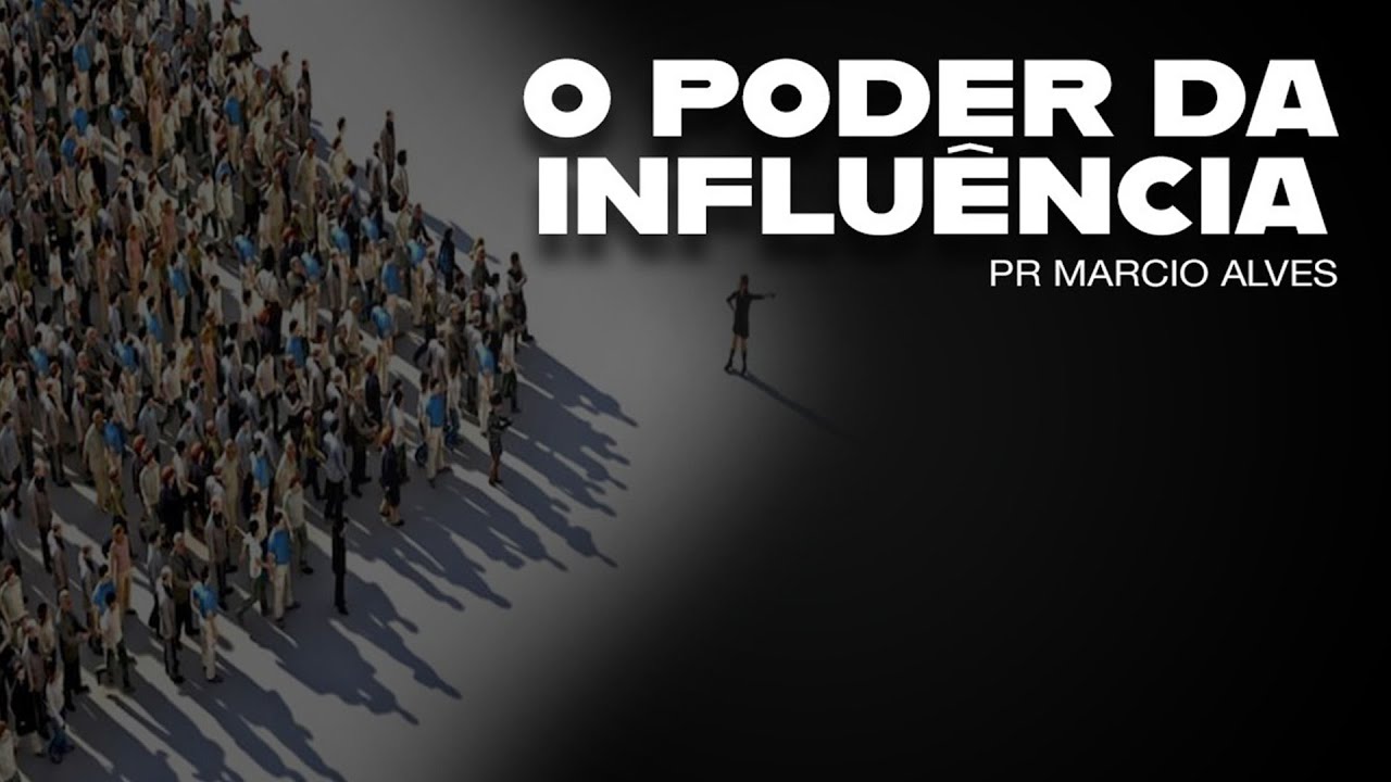 O poder da influência / Pr Marcio Alves / Videira Flórida