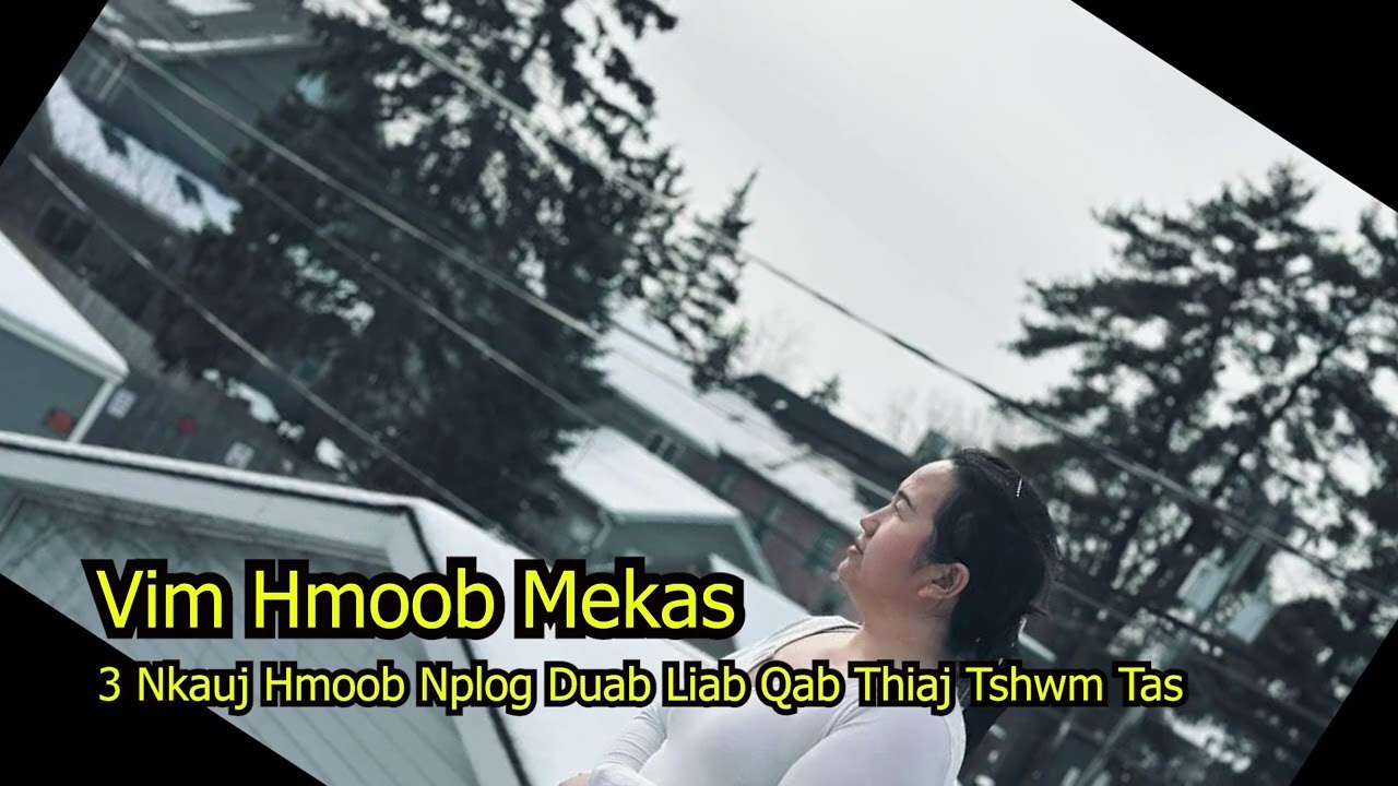 Vim Hmoob Mekas 3 Nkauj Hmoob Nplog Duab Liab Qab Thiaj Tshwm Tas 2/25/26.