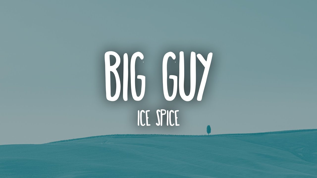 Ice Spice - Big Guy (Lyrics) | Big guy, big guy, big-big guy, big guy