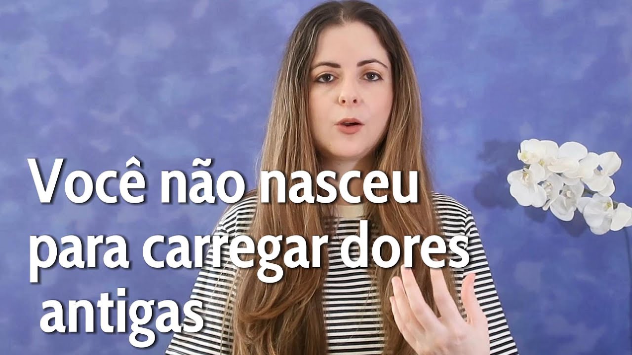 Você não nasceu para carregar dores antigas