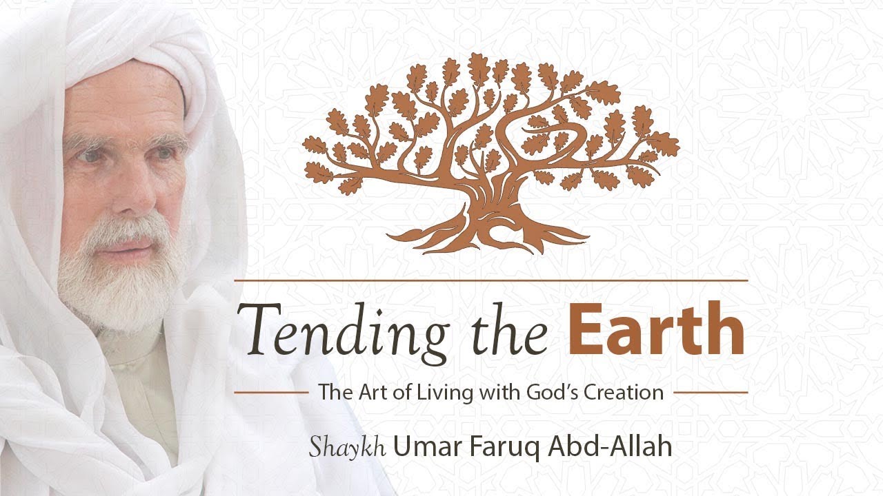 Tending the Earth - Shaykh Umar Faruq Abd-allah