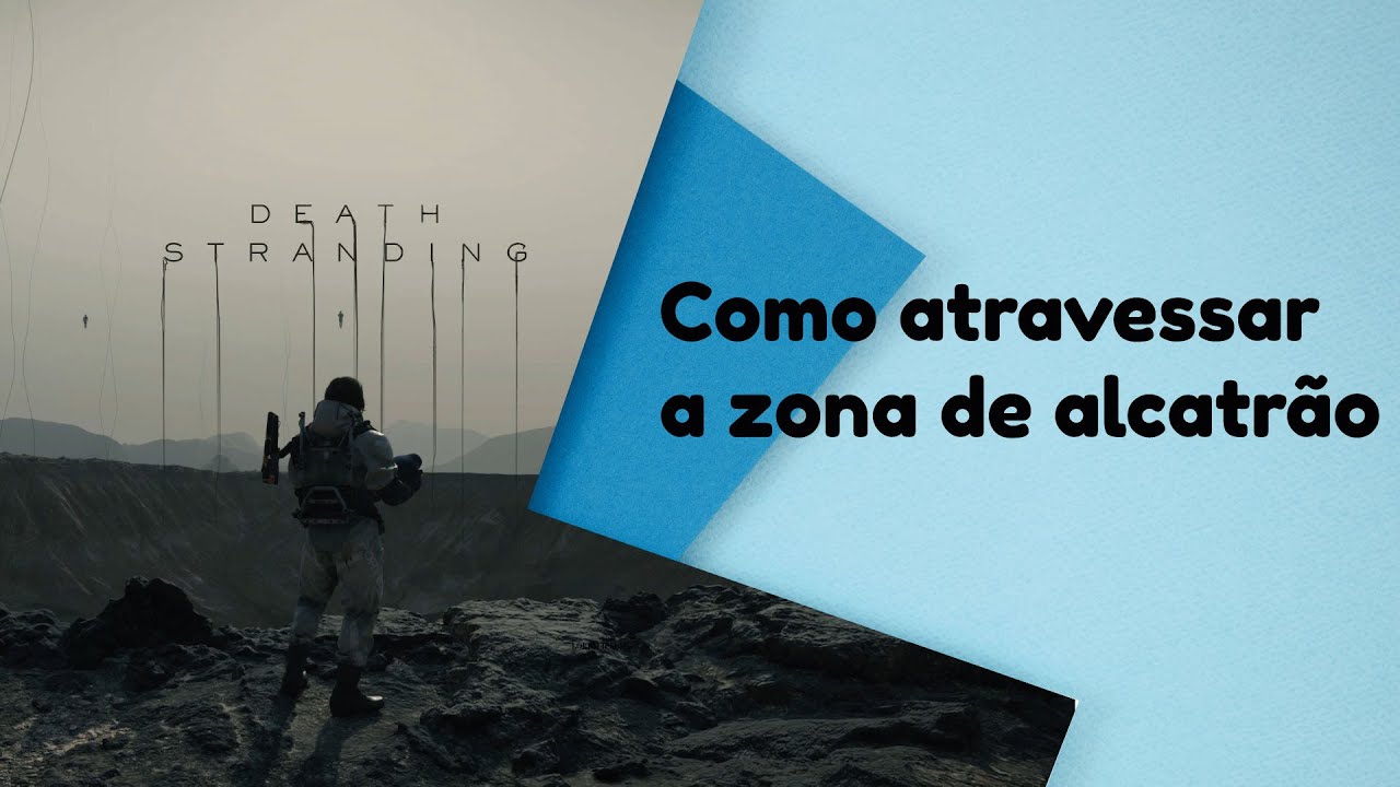 Death Stranding - Como atravessar a zona de alcatrão
