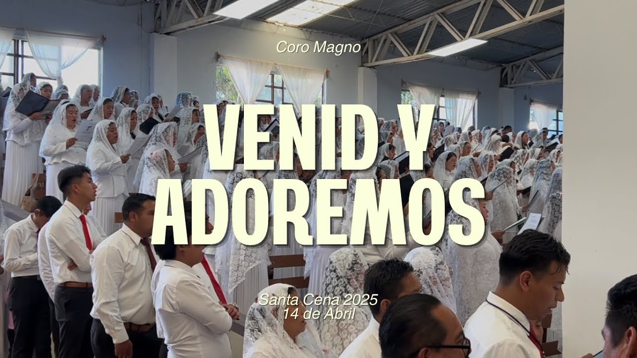 Venid Y Adoremos | Coro Magno | Santa Cena 2025 | El Buen Pastor