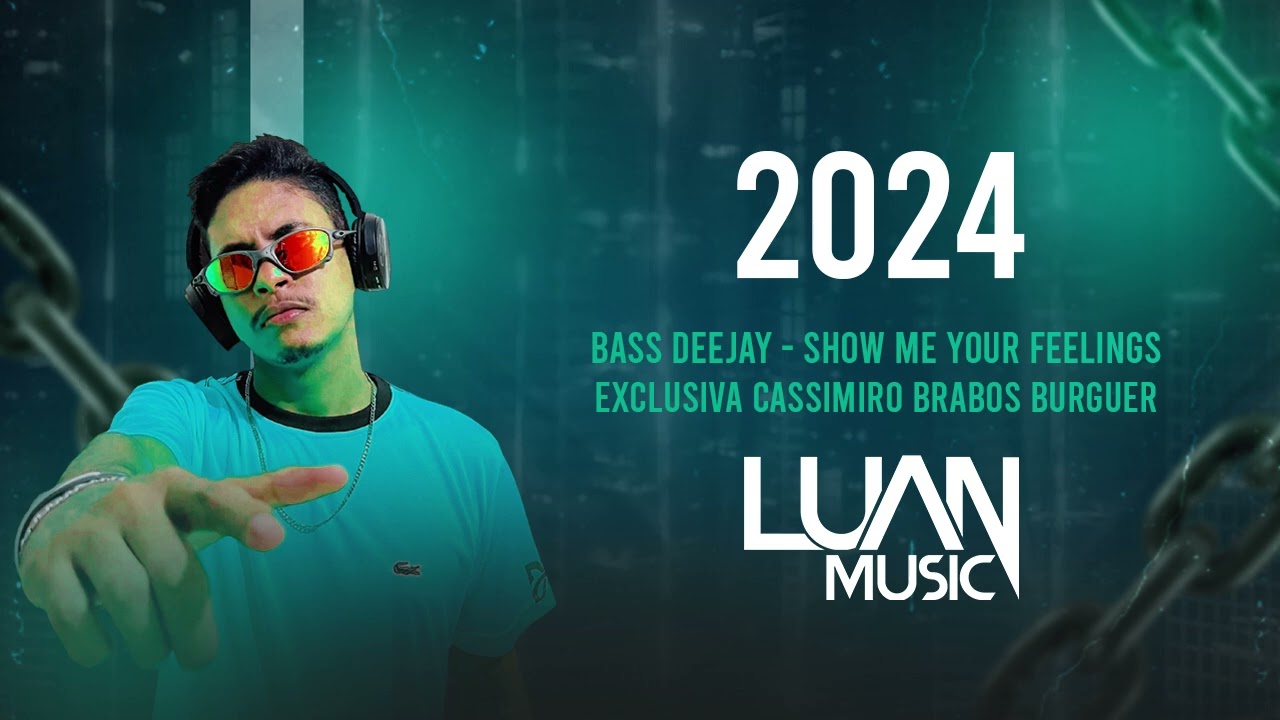 Bass Deejay - Show Me Your Feelings ((Luan Music)) Exclusiva Cassimiro Brabos Burguer