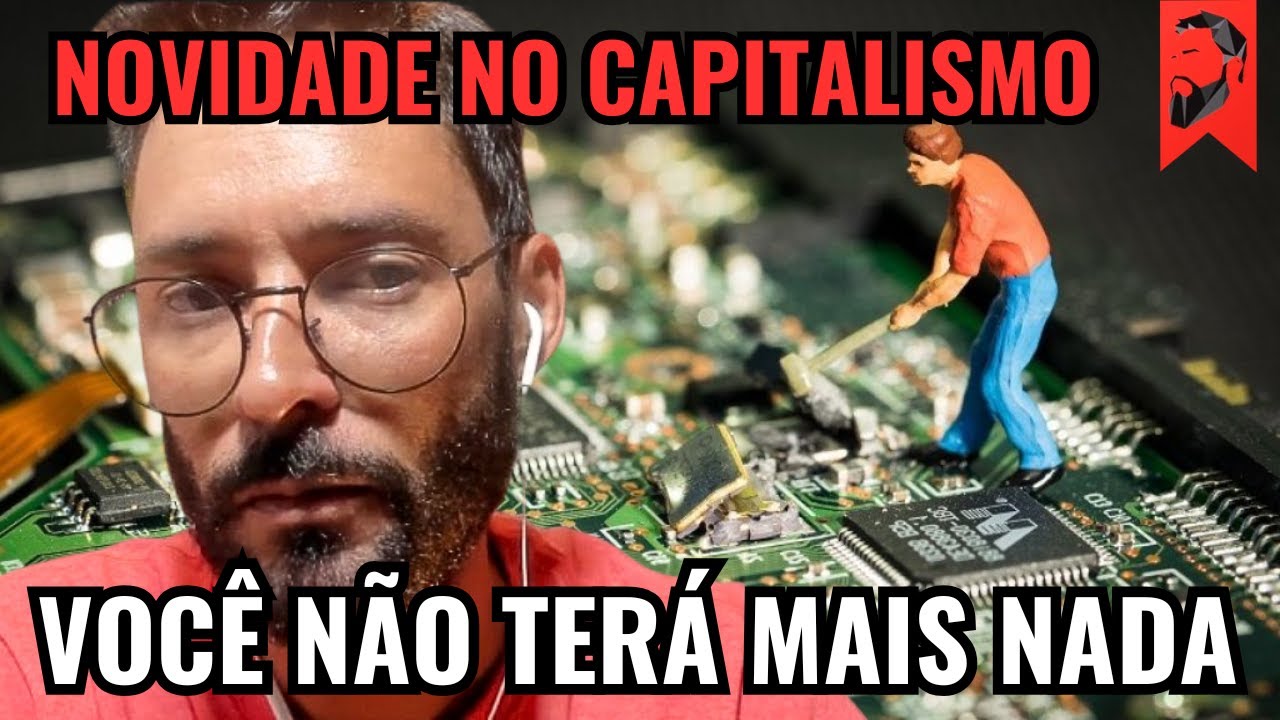 NOVIDADE NO CAPITALISMO: VOCÊ NÃO TERÁ MAIS NADA