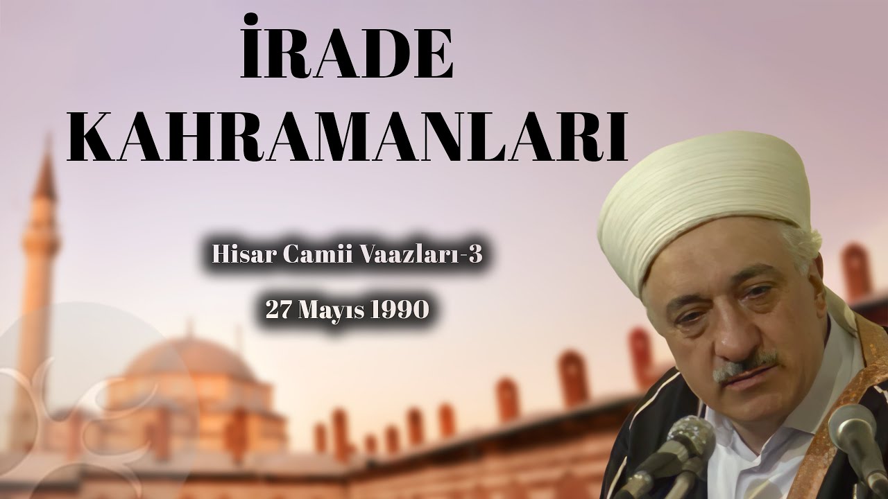 İrade Kahramanları | Hisar Camii Vaazları 3 | M. Fethullah Gülen | 4K