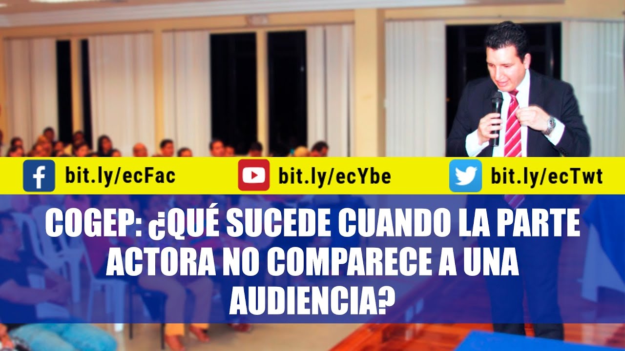 COGEP: &iquest;Q&uacute;&eacute; sucede cuando la parte actora no comparece a una audiencia?