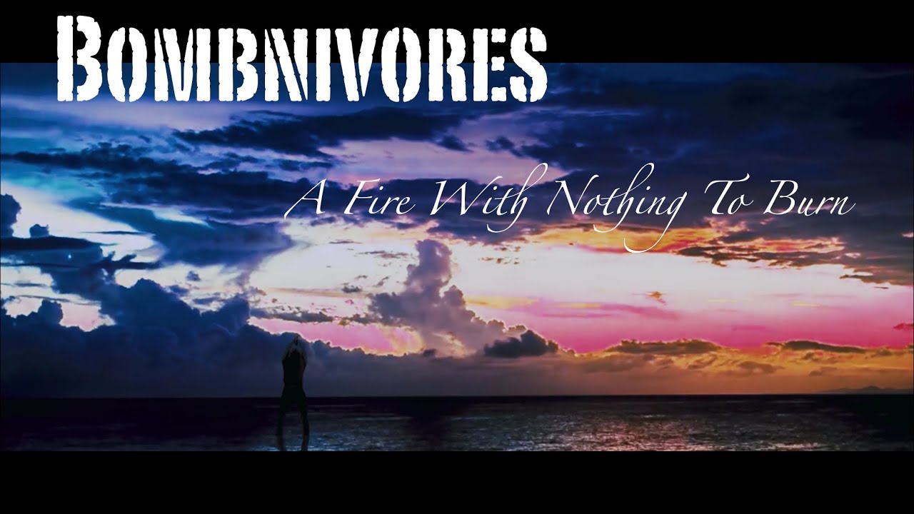 Bombnivores - A Fire With Nothing to Burn